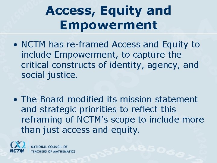 Access, Equity and Empowerment • NCTM has re-framed Access and Equity to include Empowerment,