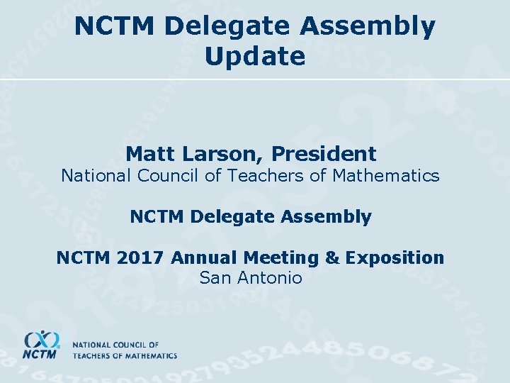 NCTM Delegate Assembly Update Matt Larson, President National Council of Teachers of Mathematics NCTM