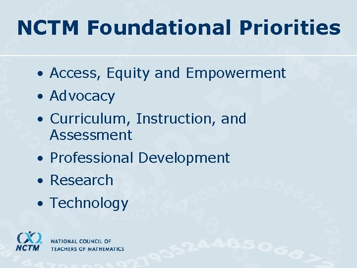 NCTM Foundational Priorities • Access, Equity and Empowerment • Advocacy • Curriculum, Instruction, and