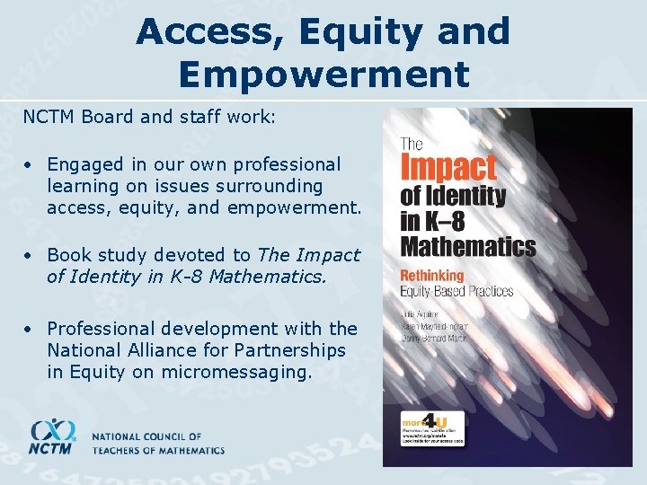 Access, Equity and Empowerment NCTM Board and staff work: • Engaged in our own