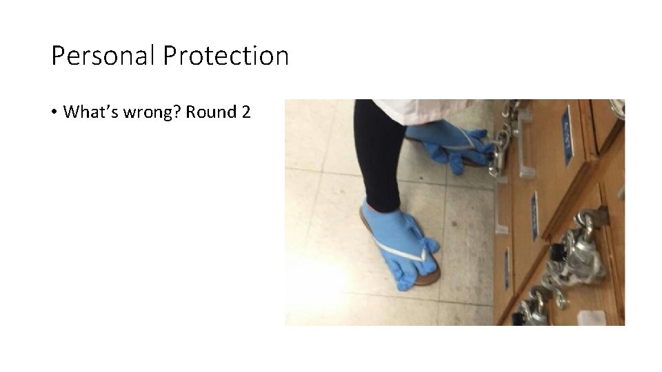 Personal Protection • What’s wrong? Round 2 