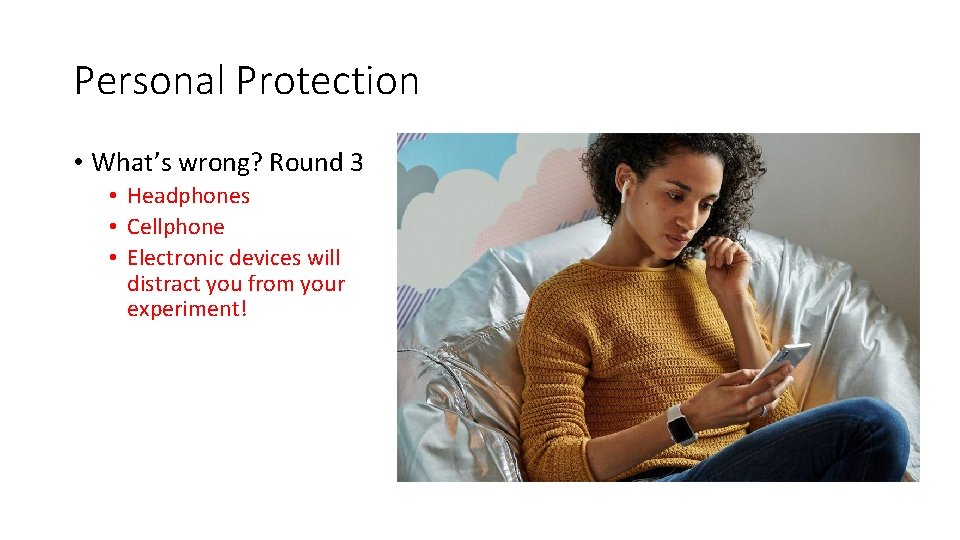 Personal Protection • What’s wrong? Round 3 • Headphones • Cellphone • Electronic devices