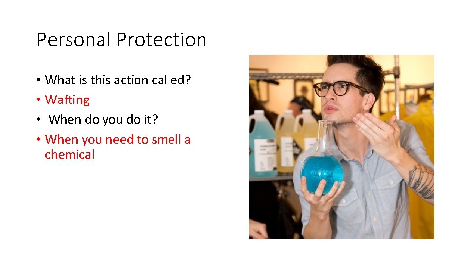 Personal Protection • What is this action called? • Wafting • When do you