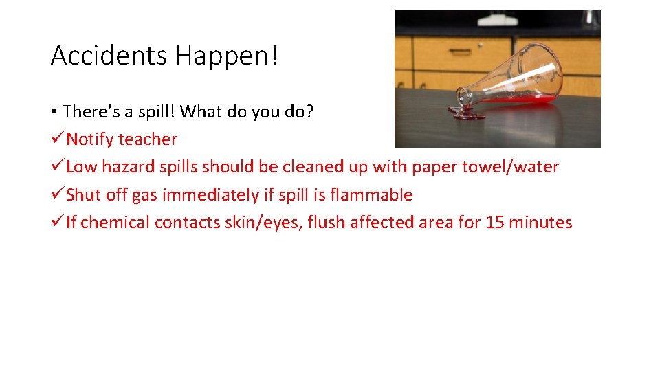 Accidents Happen! • There’s a spill! What do you do? üNotify teacher üLow hazard