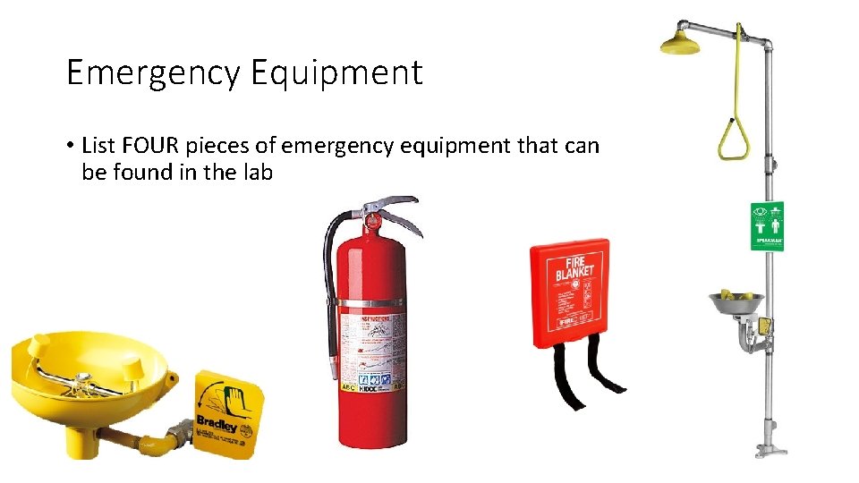 Emergency Equipment • List FOUR pieces of emergency equipment that can be found in