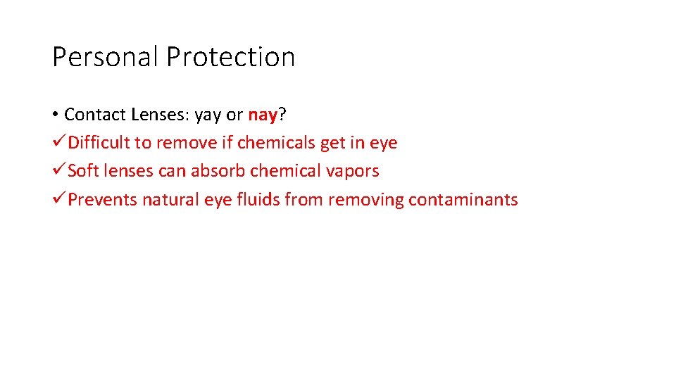 Personal Protection • Contact Lenses: yay or nay? üDifficult to remove if chemicals get