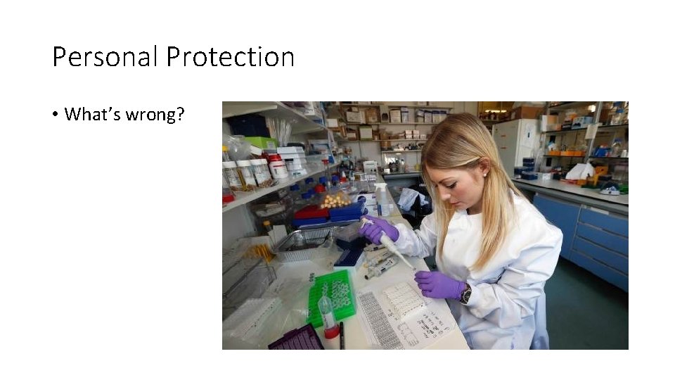Personal Protection • What’s wrong? 