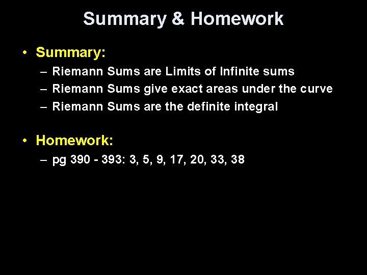 Summary & Homework • Summary: – Riemann Sums are Limits of Infinite sums –