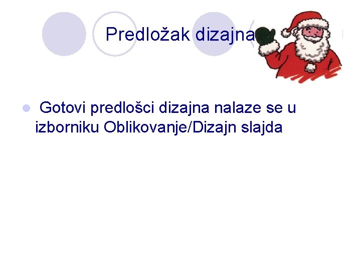 Predložak dizajna l Gotovi predlošci dizajna nalaze se u izborniku Oblikovanje/Dizajn slajda 