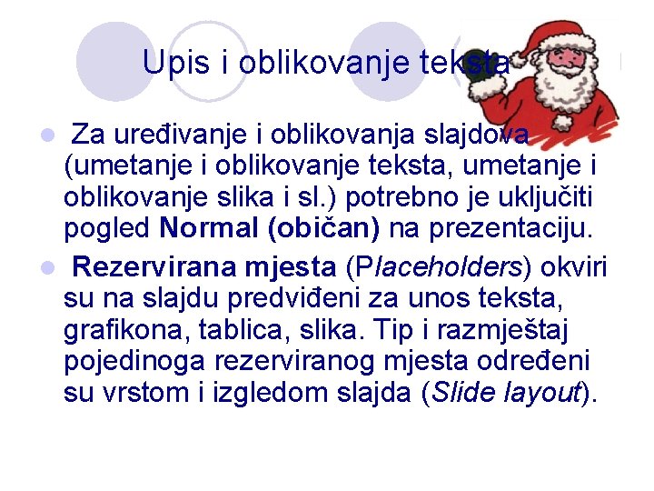 Upis i oblikovanje teksta Za uređivanje i oblikovanja slajdova (umetanje i oblikovanje teksta, umetanje