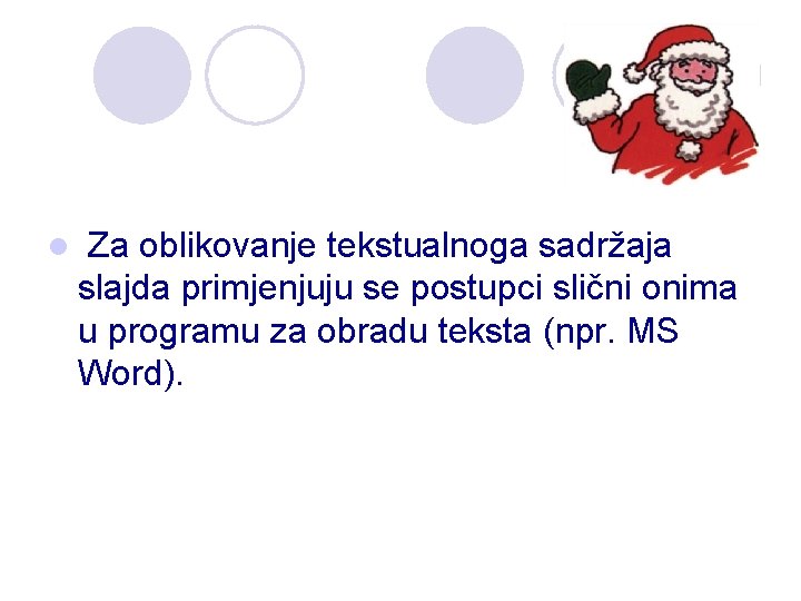 l Za oblikovanje tekstualnoga sadržaja slajda primjenjuju se postupci slični onima u programu za