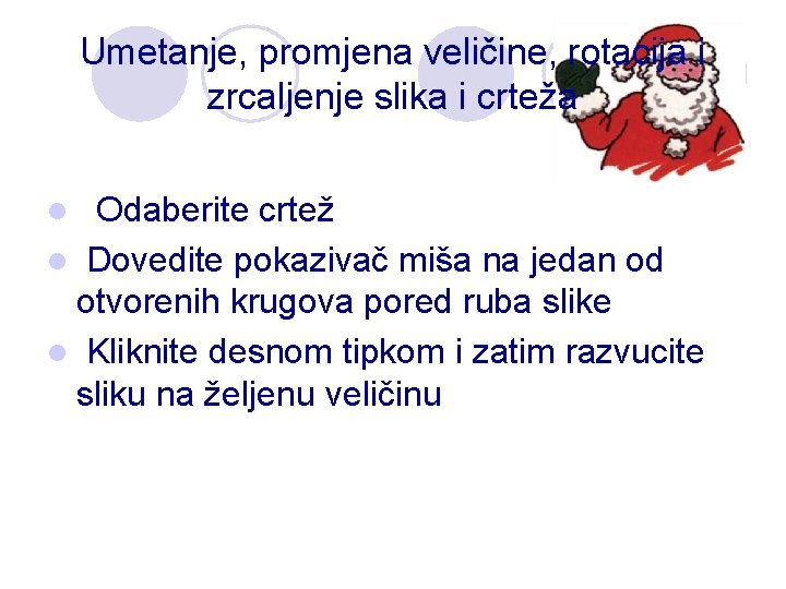 Umetanje, promjena veličine, rotacija i zrcaljenje slika i crteža Odaberite crtež l Dovedite pokazivač