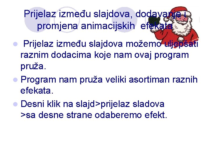 Prijelaz između slajdova, dodavanje i promjena animacijskih efekata Prijelaz između slajdova možemo uljepšati raznim