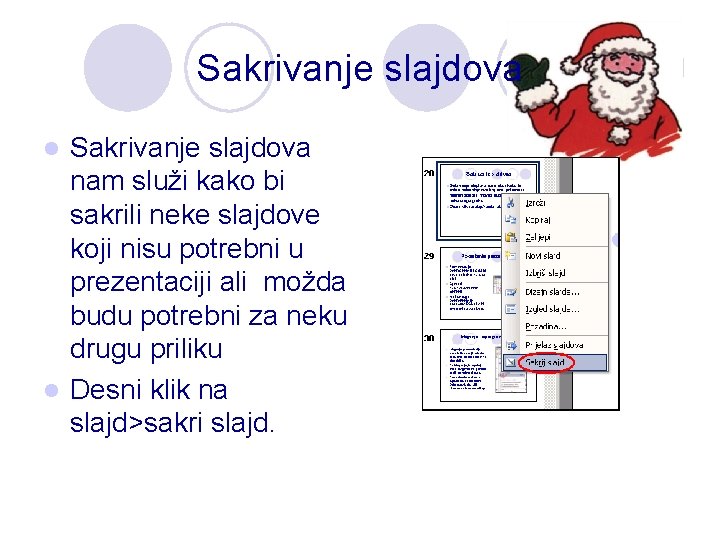 Sakrivanje slajdova nam služi kako bi sakrili neke slajdove koji nisu potrebni u prezentaciji