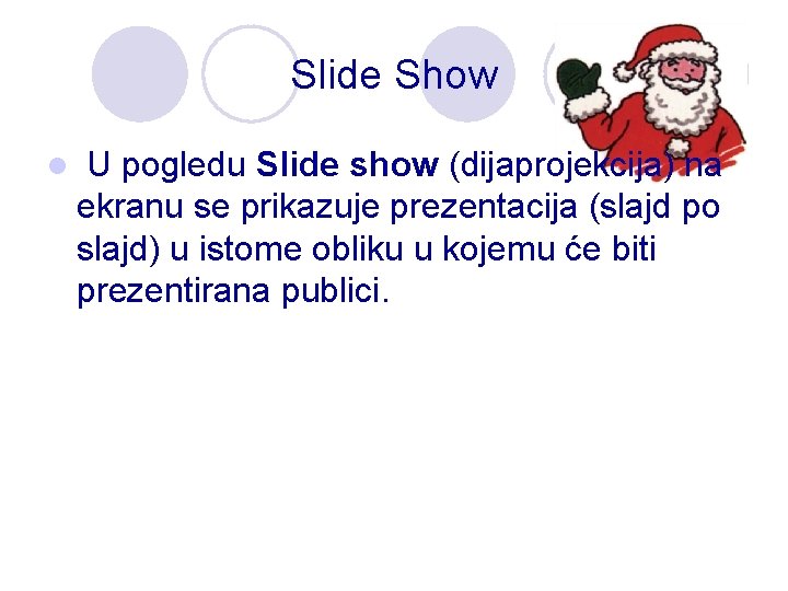 Slide Show l U pogledu Slide show (dijaprojekcija) na ekranu se prikazuje prezentacija (slajd