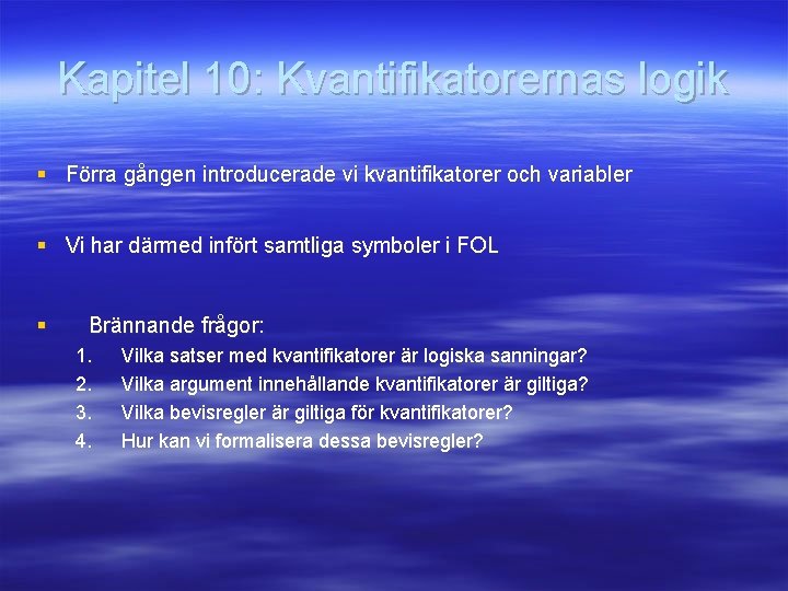 Kapitel 10: Kvantifikatorernas logik § Förra gången introducerade vi kvantifikatorer och variabler § Vi