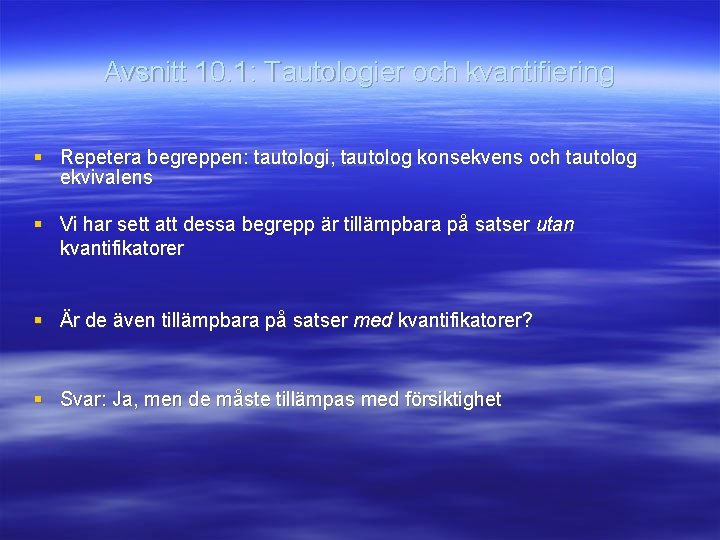 Avsnitt 10. 1: Tautologier och kvantifiering § Repetera begreppen: tautologi, tautolog konsekvens och tautolog