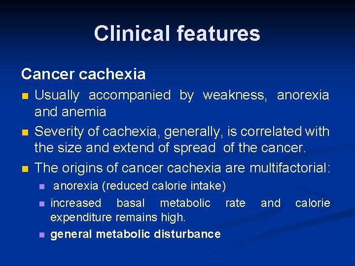 Clinical features Cancer cachexia n n n Usually accompanied by weakness, anorexia and anemia