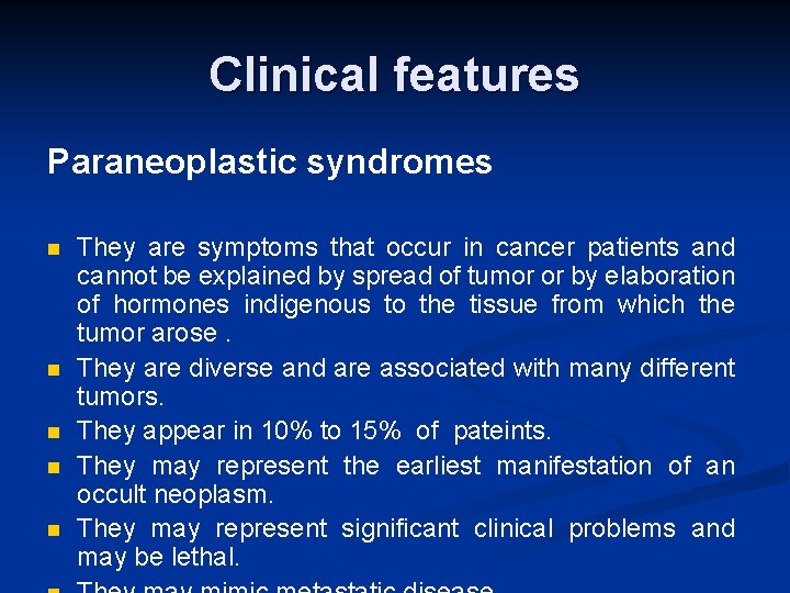 Clinical features Paraneoplastic syndromes n n n They are symptoms that occur in cancer