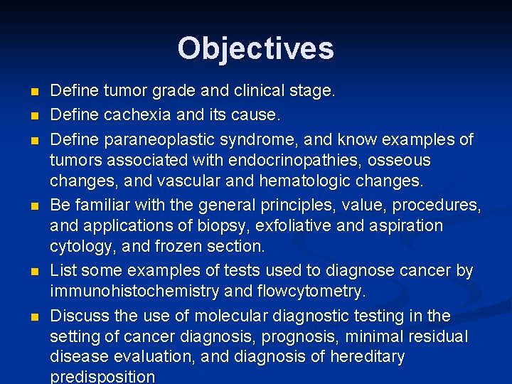 Objectives n n n Define tumor grade and clinical stage. Define cachexia and its