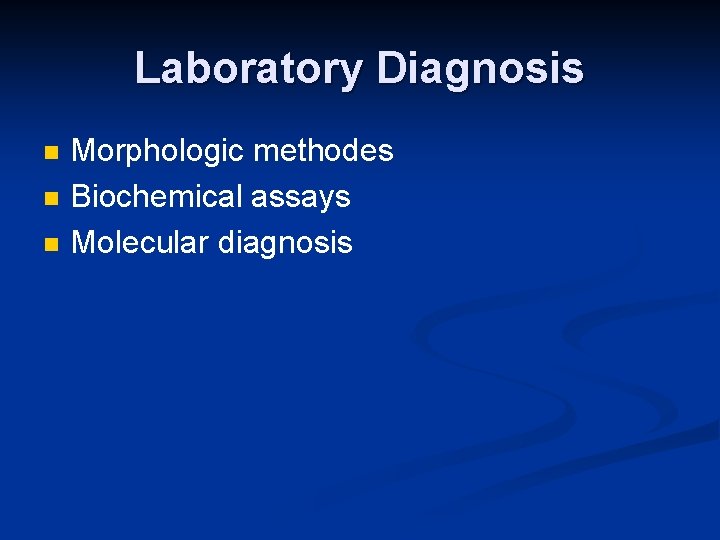 Laboratory Diagnosis n n n Morphologic methodes Biochemical assays Molecular diagnosis 