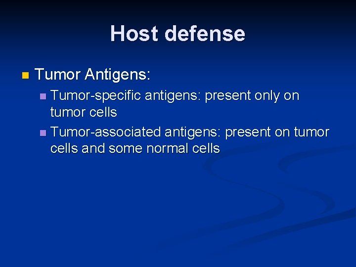 Host defense n Tumor Antigens: Tumor-specific antigens: present only on tumor cells n Tumor-associated