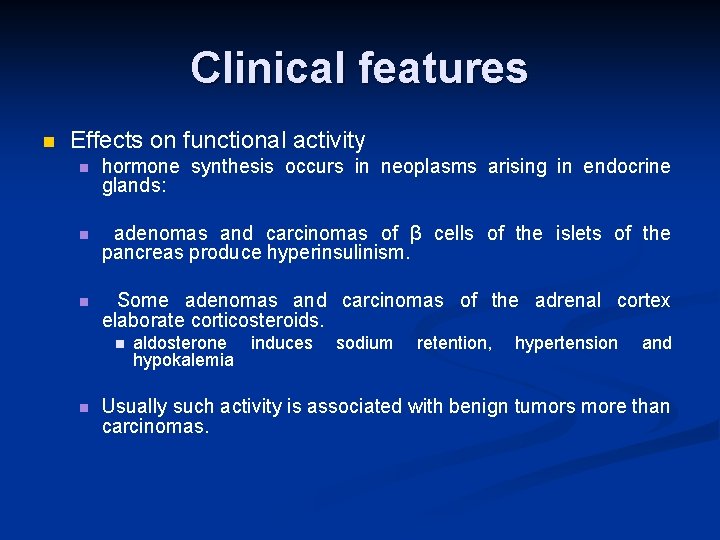 Clinical features n Effects on functional activity n hormone synthesis occurs in neoplasms arising