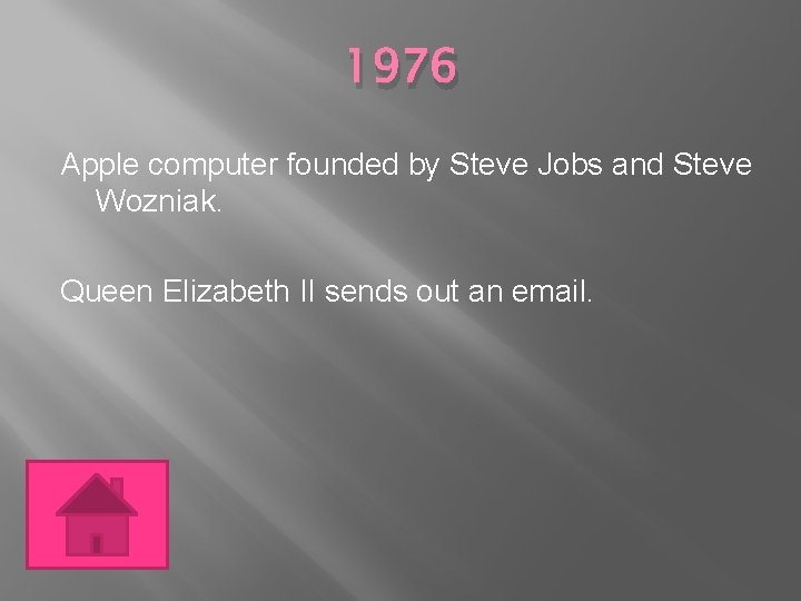 1976 Apple computer founded by Steve Jobs and Steve Wozniak. Queen Elizabeth II sends