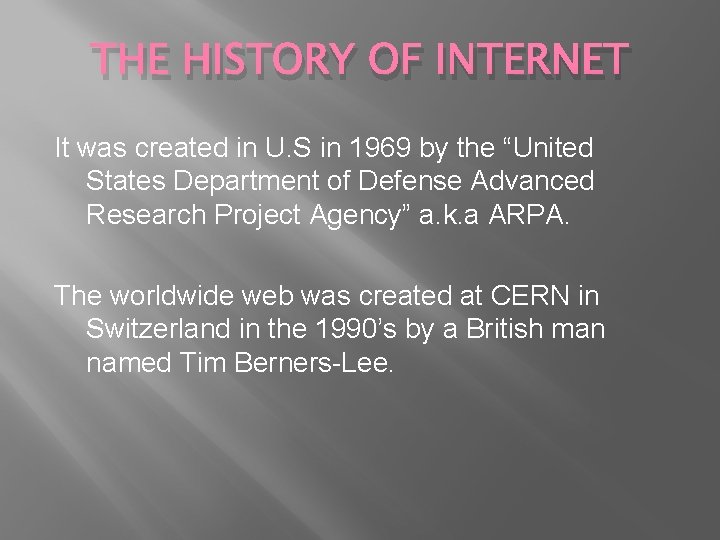 THE HISTORY OF INTERNET It was created in U. S in 1969 by the