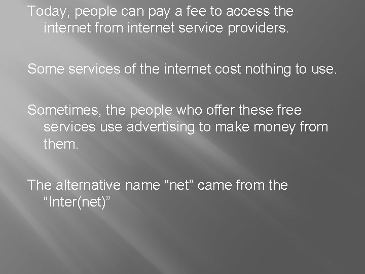 Today, people can pay a fee to access the internet from internet service providers.