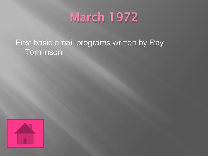 March 1972 First basic email programs written by Ray Tomlinson. 