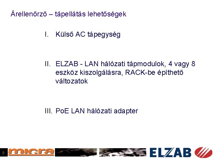 Árellenőrző – tápellátás lehetőségek I. Külső AC tápegység II. ELZAB - LAN hálózati tápmodulok,