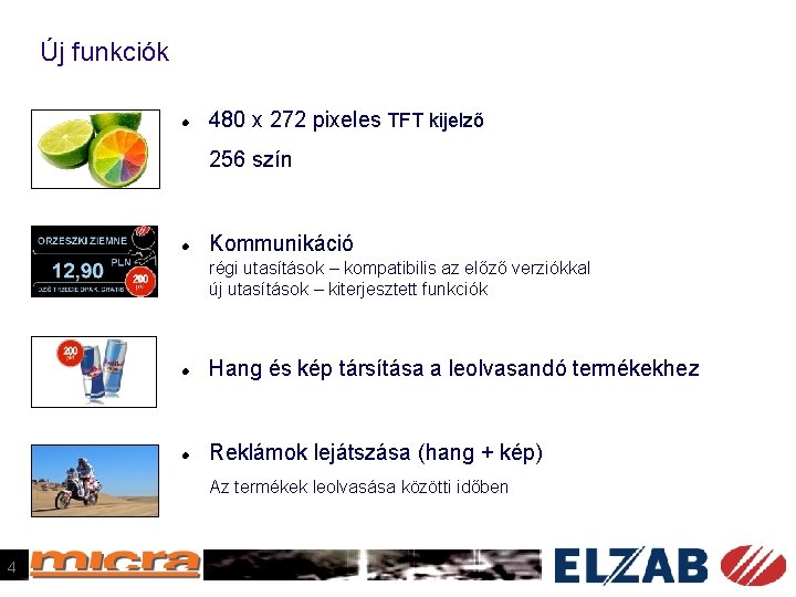 Új funkciók 480 x 272 pixeles TFT kijelző 256 szín Kommunikáció régi utasítások –