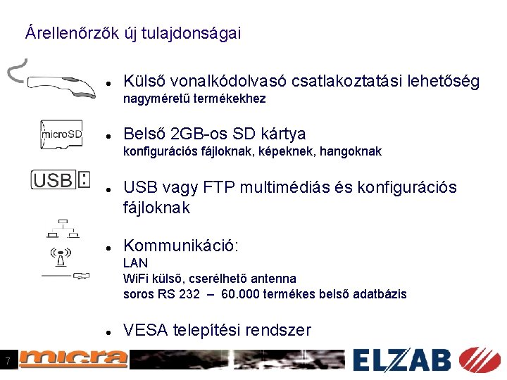 Árellenőrzők új tulajdonságai Külső vonalkódolvasó csatlakoztatási lehetőség nagyméretű termékekhez Belső 2 GB-os SD kártya