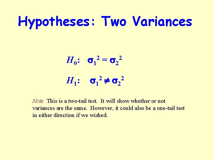 Hypotheses: Two Variances H 0: s 12 = s 22 H 1: s 12
