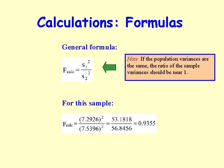 Calculations: Formulas General formula: Note If the population variances are the same, the ratio