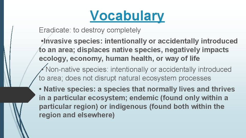 Vocabulary Eradicate: to destroy completely • Invasive species: intentionally or accidentally introduced to an