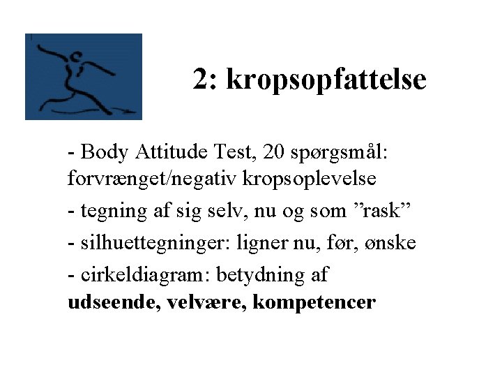 2: kropsopfattelse - Body Attitude Test, 20 spørgsmål: forvrænget/negativ kropsoplevelse - tegning af sig