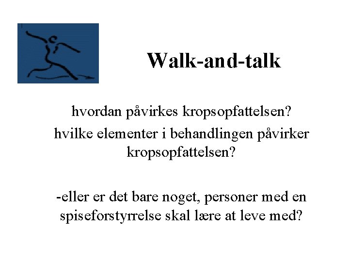 Walk-and-talk hvordan påvirkes kropsopfattelsen? hvilke elementer i behandlingen påvirker kropsopfattelsen? -eller er det bare