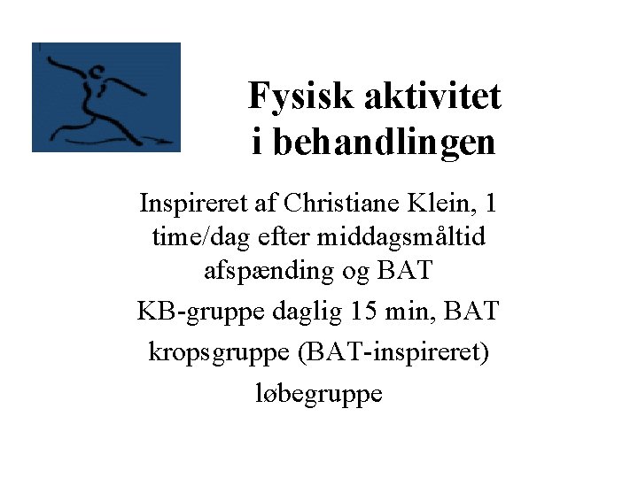 Fysisk aktivitet i behandlingen Inspireret af Christiane Klein, 1 time/dag efter middagsmåltid afspænding og