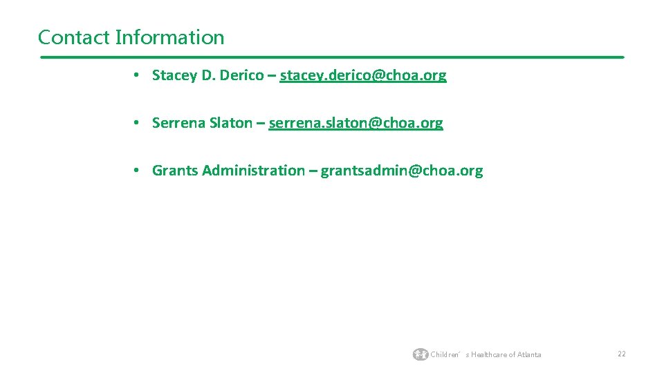 Contact Information • Stacey D. Derico – stacey. derico@choa. org • Serrena Slaton –