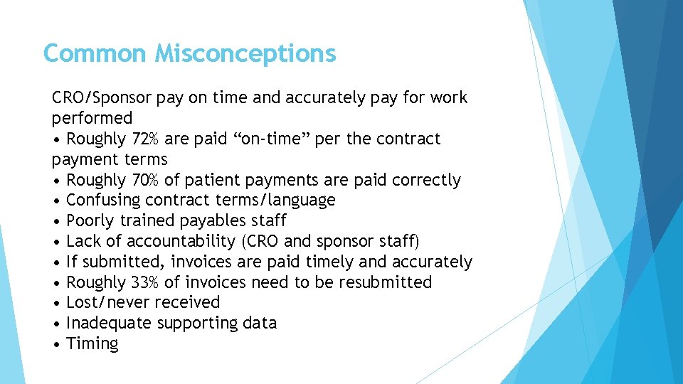 Common Misconceptions CRO/Sponsor pay on time and accurately pay for work performed • Roughly