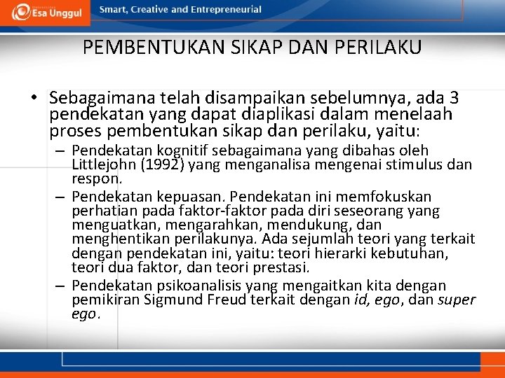 PEMBENTUKAN SIKAP DAN PERILAKU • Sebagaimana telah disampaikan sebelumnya, ada 3 pendekatan yang dapat