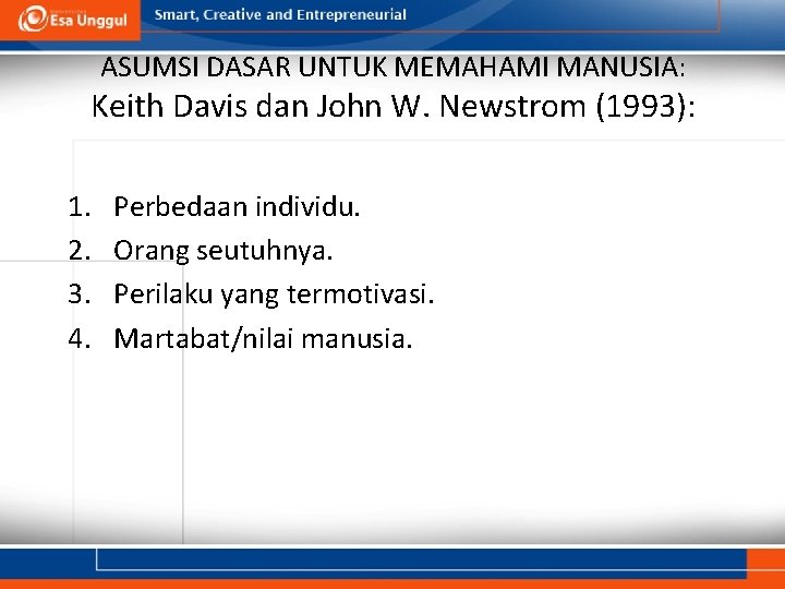 ASUMSI DASAR UNTUK MEMAHAMI MANUSIA: Keith Davis dan John W. Newstrom (1993): 1. 2.