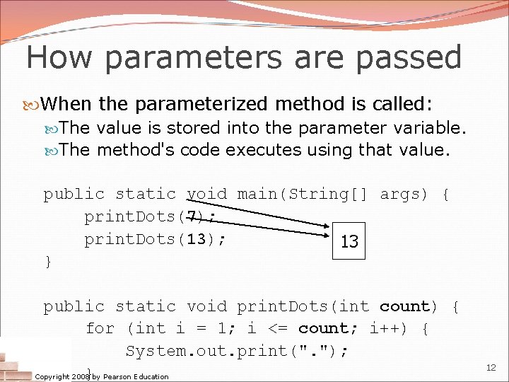 How parameters are passed When the parameterized method is called: The value is stored