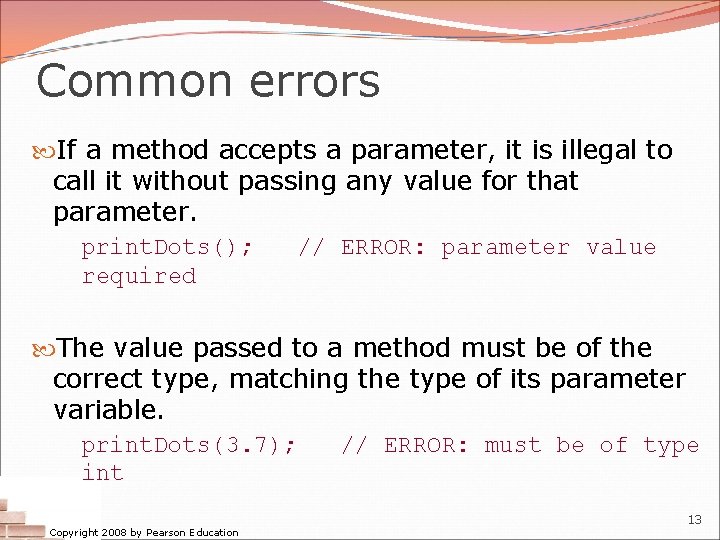 Common errors If a method accepts a parameter, it is illegal to call it