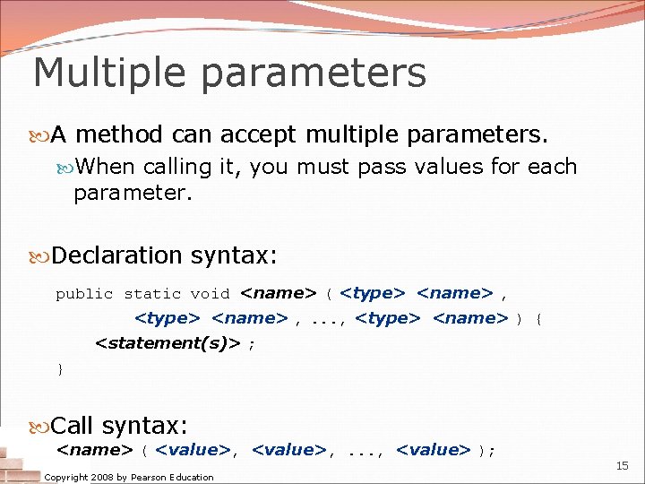 Multiple parameters A method can accept multiple parameters. When calling it, you must pass