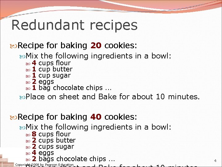 Redundant recipes Recipe for baking 20 cookies: Mix the following ingredients in a bowl: