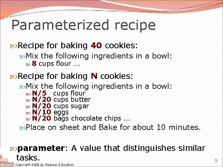 Parameterized recipe Recipe for baking 40 cookies: Mix the following ingredients in a bowl: