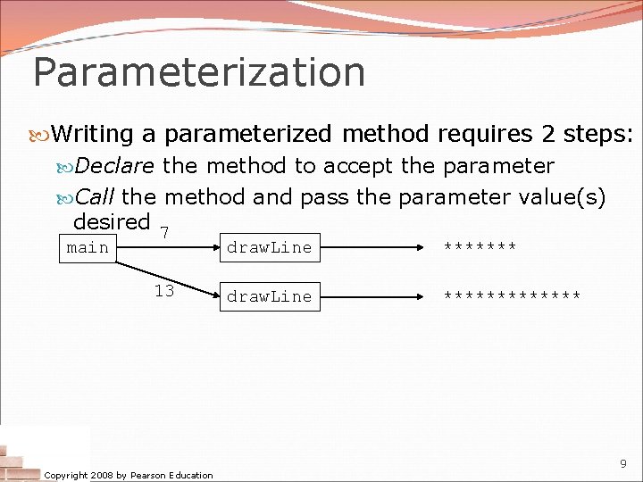 Parameterization Writing a parameterized method requires 2 steps: Declare the method to accept the